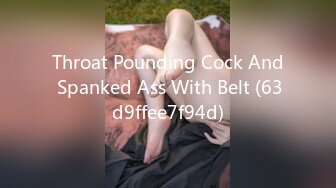 Throat Pounding Cock And Spanked Ass With Belt (63d9ffee7f94d)