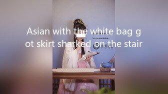 Asian with the white bag got skirt sharked on the stairs