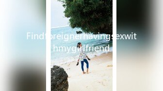 Findforeignerhavingsexwithmygirlfriend