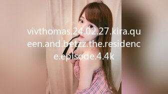 vivthomas.24.02.27.kira.queen.and.betzz.the.residence.episode.4.4k